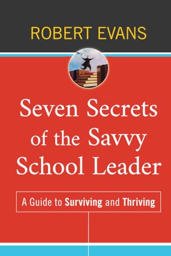 9780470507322: Seven Secrets of the Savvy School Leader: A Guide to Surviving and Thriving