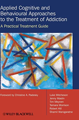 9780470510629: Applied Cognitive and Behavioural Approaches to the Treatment of Addiction: A Practical Treatment Guide