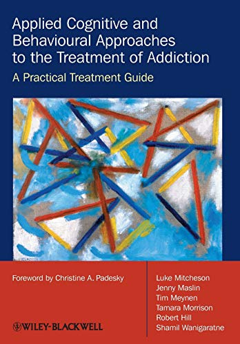 9780470510636: Applied Cognitive and Behavioural Approaches to the Treatment of Addiction: A Practical Treatment Guide