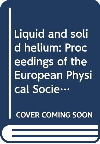 9780470510957: Liquid and Solid Helium: Proceedings of the European Physical Society Topical Conference, Haifa, 1-4 July 1974 (Proceedings of the Israel Physical Society)