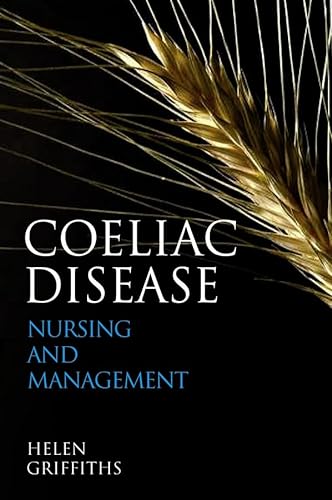 Coeliac Disease: Nursing Care and Management (Wiley Series in Nursing) (9780470512609) by Griffiths, Helen