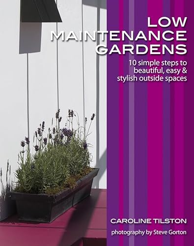 9780470517512: Low-maintenance Gardens: 10 Simple Steps to Beautiful, Easy and Stylish Outside Spaces (Garden Style Guides)