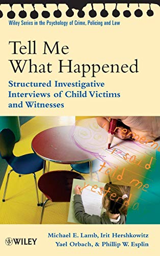 Tell Me What Happened: Structured Investigative Interviews of Child Victims and Witnesses (9780470518656) by Lamb, Michael E.; Hershkowitz, Irit; Orbach, Yael; Esplin, Phillip W.