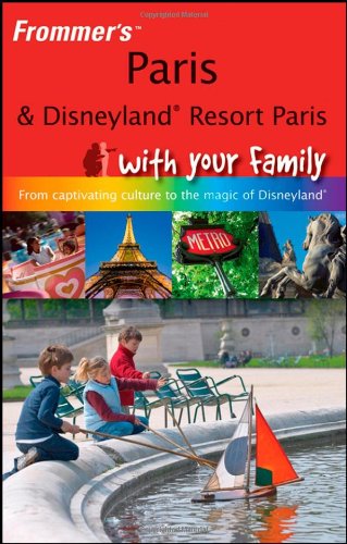 Stock image for Frommer's Paris and Disneyland Resort Paris with Your Family: from Captivating Culture to the Magic of Disneyland (Frommer's with Your Family) for sale by WorldofBooks