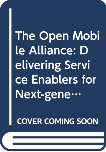 The Open Mobile Alliance: Delivering Service Enablers for Next-Generation A (9780470519905) by Unmehopa, Musa; Brenner, Michael