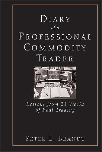 Diary of a Professional Commodity Trader: Lessons from 21 Weeks of Real Trading (9780470521458) by Brandt, Peter L.