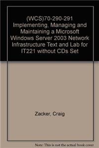 (WCS)70-290-291 Implementing, Managing and Maintaining a Microsoft Windows Server 2003 Network Infrastructure Text and Lab for IT221 without CDs Set (9780470521601) by Microsoft Official Academic Course