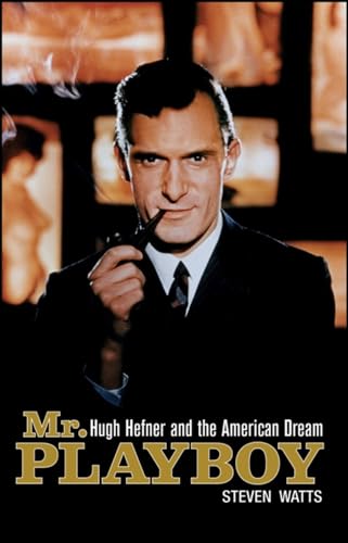 Mr. Playboy: Hugh Hefner and the American Dream (9780470521670) by Watts, Steven