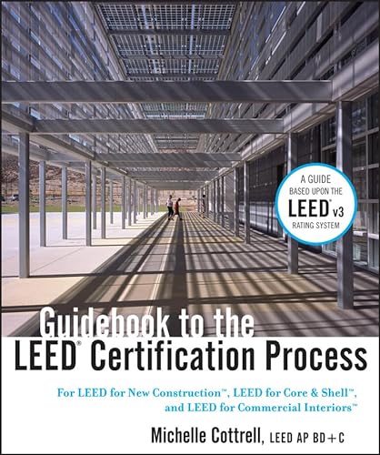 Stock image for Guidebook to the Leed Certification Process: For Leed for New Construction, Leed for Core and Shell, and Leed for Commercial Interiors for sale by ThriftBooks-Dallas