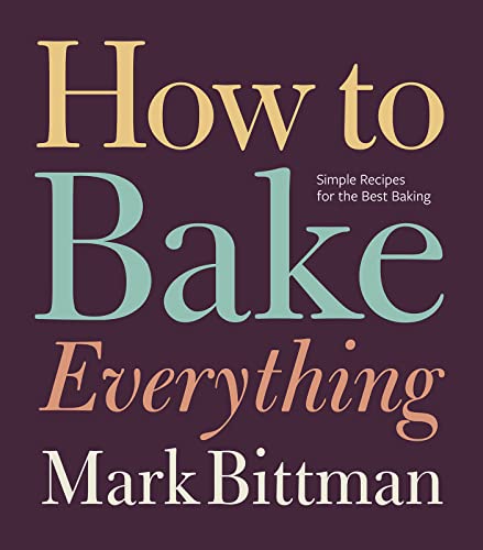 How to Bake Everything: Simple Recipes for the Best Baking (How to Cook Everything Series, 7) (9780470526880) by Bittman, Mark
