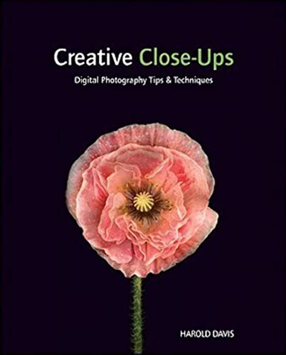 Creative Close-Ups: Digital Photography Tips & Techniques (9780470527122) by Davis, Harold