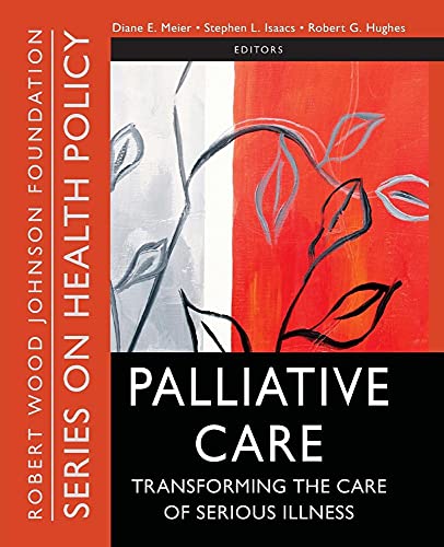 9780470527177: PALLIATIVE CARE Transforming the Care of Serious: Transforming the Care of Serious Illness: 33 (Public Health/Robert Wood Johnson Foundation Anthology)