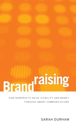 Imagen de archivo de Brandraising: How Nonprofits Raise Visibility and Money Through Smart Communications a la venta por SecondSale