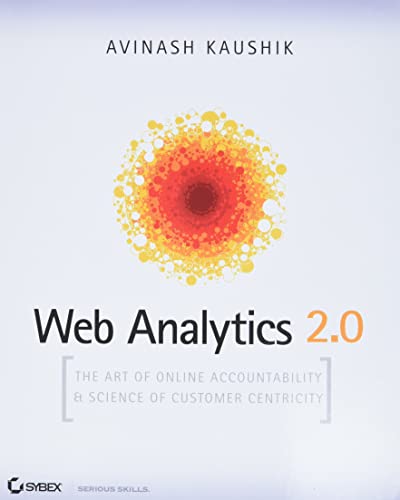 Imagen de archivo de Web Analytics 2.0: The Art of Online Accountability and Science of Customer Centricity a la venta por SecondSale