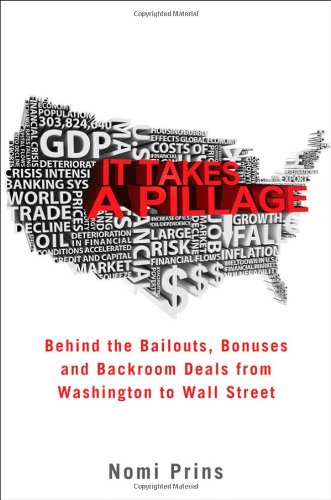 Beispielbild fr It Takes a Pillage: Behind the bailouts,bonuses, and backroom deals zum Verkauf von Wonder Book