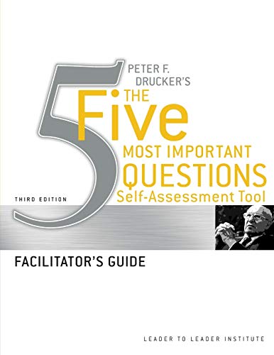 Stock image for Peter Drucker's the Five Most Important Question Self Assessment Tool : Facilitator's Guide for sale by Better World Books