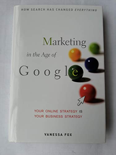 Stock image for Marketing in the Age of Google: Your Online Strategy IS Your Business Strategy for sale by SecondSale