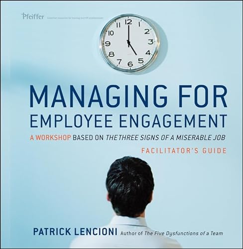 Managing for Employee Engagement: A Workshop Based on The Truth About Employee Engagement Facilitator's Guide Set (9780470537282) by Lencioni, Patrick M.