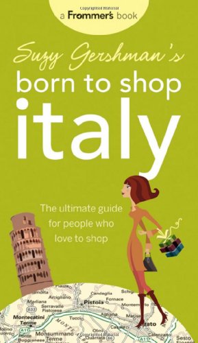 Beispielbild fr Suzy Gershman's Born to Shop Italy: The Ultimate Guide for Travelers Who Love to Shop zum Verkauf von Your Online Bookstore