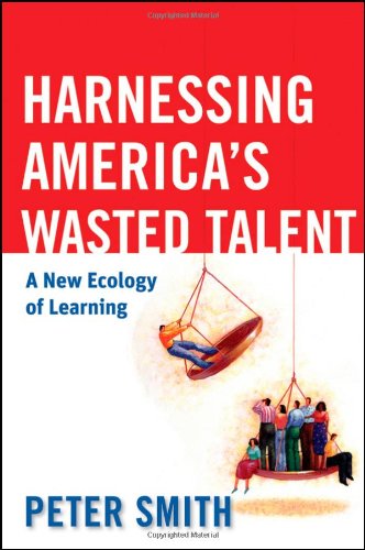 9780470538074: Harnessing America′s Wasted Talent: A New Ecology of Learning (The Jossey-bass Higher and Adult Education Series)