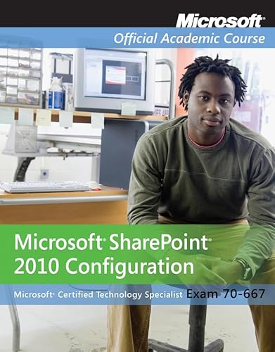 Exam 70-667: Microsoft Office SharePoint 2010 Configuration - Microsoft Official Academic Course