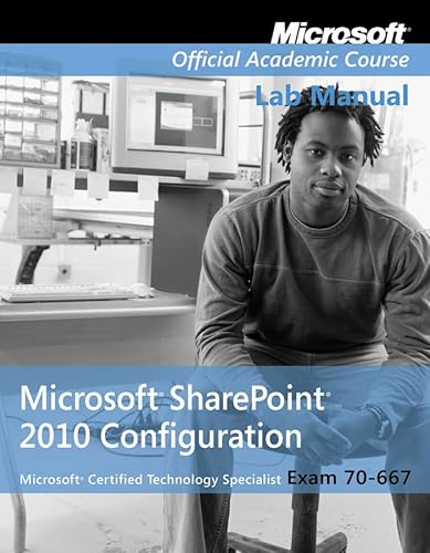 Exam 70-667 Microsoft Office SharePoint 2010 Configuration Lab Manual (9780470538685) by Microsoft Official Academic Course