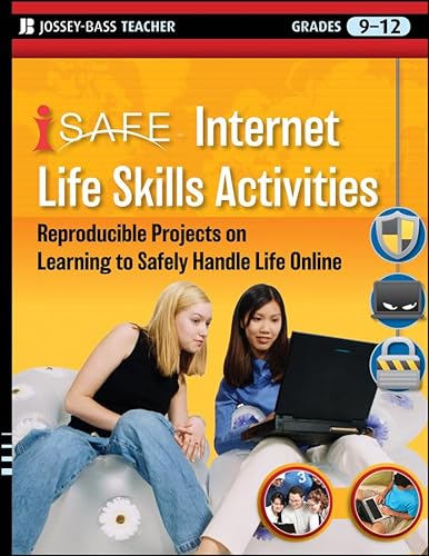 i-SAFE Internet Life Skills Activities: Reproducible Projects on Learning to Safely Handle Life O...