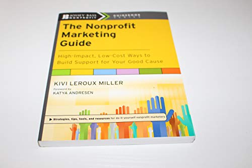 The Nonprofit Marketing Guide: High-Impact, Low-Cost Ways to Build Support for Your Good Cause (T...