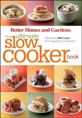 Stock image for Better Homes and Gardens" the Ultimate Slow Cooker Book: More Than 400 Recipes from Appetizers to Desserts (Better Homes & Gardens Ultimate) for sale by Bahamut Media