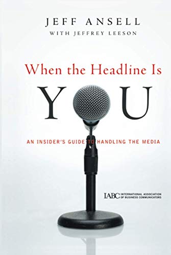 When The Headline Is You : An Insider's Guide To Handling The Media