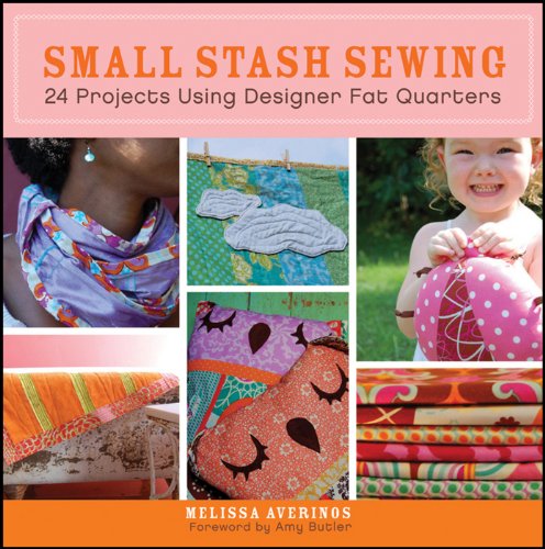 Small Stash Sewing: 24 Projects Using Designer Fat Quarters - Averinos, Melissa