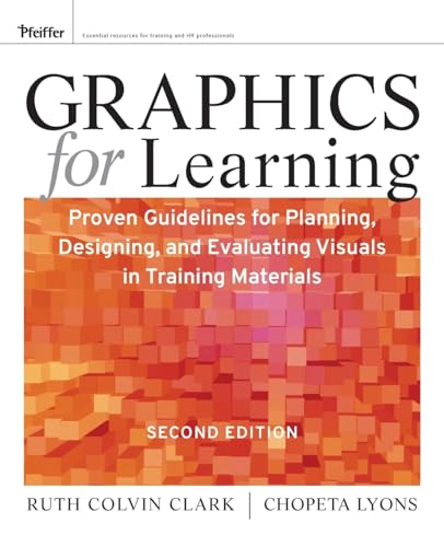 Graphics for Learning: Proven Guidelines for Planning, Designing, and Evaluating Visuals in Training Materials - Clark, Ruth C.; Lyons, Chopeta