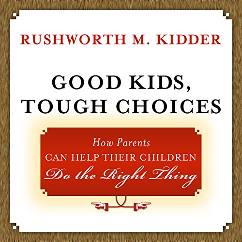 Beispielbild fr Good Kids, Tough Choices : How Parents Can Help Their Children Do the Right Thing zum Verkauf von Better World Books: West