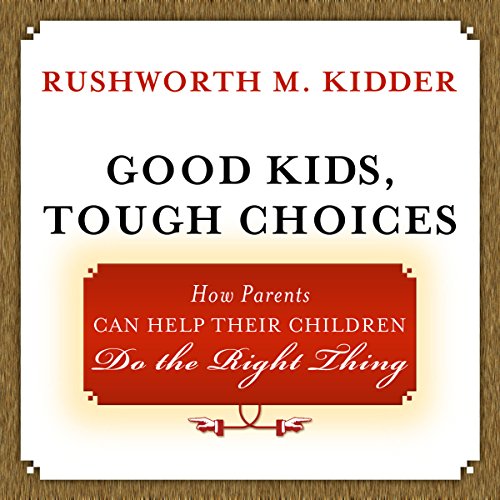 Stock image for Good Kids, Tough Choices : How Parents Can Help Their Children Do the Right Thing for sale by Better World Books: West