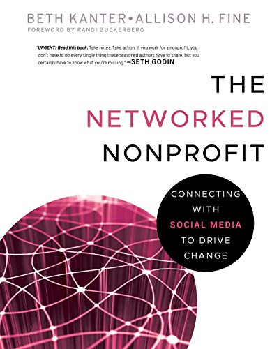 The Networked Nonprofit: Connecting With Social Media to Drive Change - Kanter, Beth, Fine, Allison
