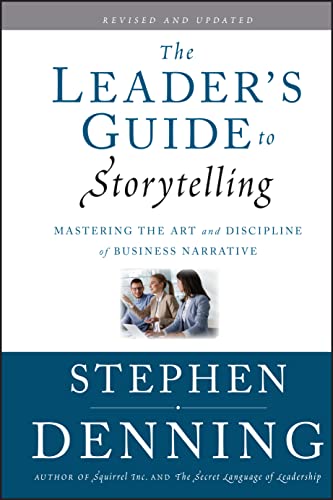 The Leader's Guide to Storytelling: Mastering the Art and Discipline of Business Narrative (9780470548677) by Denning, Stephen