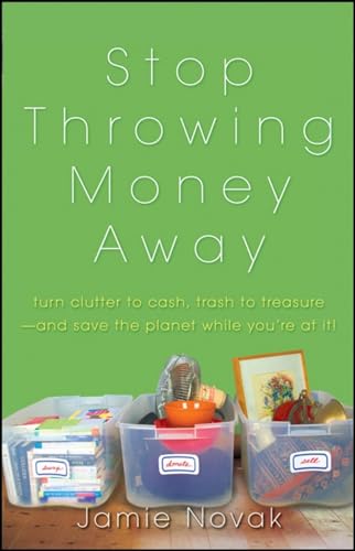 Stock image for Stop Throwing Money Away: Turn Clutter to Cash, Trash to Treasure--And Save the Planet While You're at It for sale by SecondSale