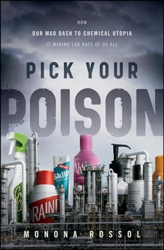 Stock image for Pick Your Poison: How Our Mad Dash to Chemical Utopia is Making Lab Rats of Us All for sale by New Legacy Books