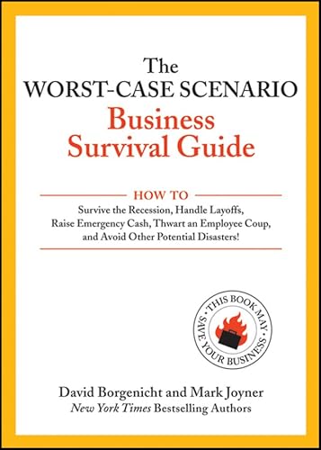 Imagen de archivo de The Worst-Case Scenario Business Survival Guide : How to Survive the Recession, Handle Layoffs,Raise Emergency Cash, Thwart an Employee Coup,and Avoid Other Potential Disasters a la venta por Better World Books