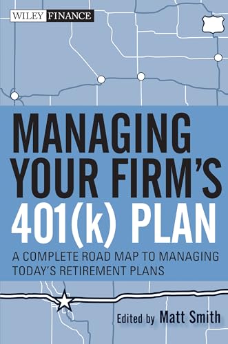 9780470553008: Managing Your Firm's 401(k) Plan: A Complete Roadmap to Managing Today's Retirement Plans: 564 (Wiley Finance)