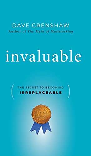 Invaluable: The Secret to Becoming Irreplaceable - Dave Crenshaw