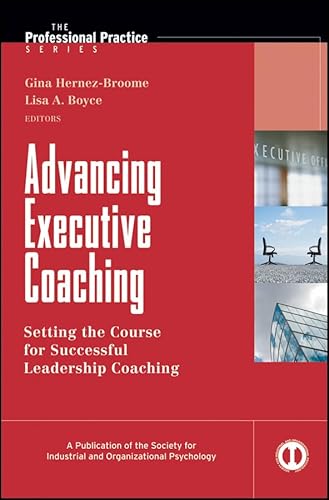 9780470553329: Advancing Executive Coaching: Setting the Course for Successful Leadership Coaching (J–B SIOP Professional Practice Series)