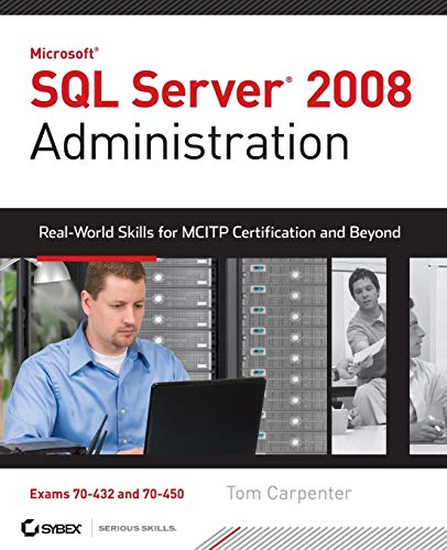 Stock image for SQL Server 2008 Administration : Real-World Skills for MCITP Certification and Beyond, Exams 70-432 And 70-450 for sale by Better World Books