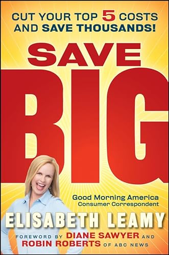 Stock image for Save Big: Cut Your Top 5 Costs and Save Thousands [Hardcover] Leamy, Elisabeth; Sawyer, Diane and Roberts, Robin for sale by Mycroft's Books