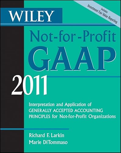 Wiley Not-for-Profit GAAP 2011: Interpretation and Application of Generally Accepted Accounting Principles (9780470554456) by Larkin, Richard F.; DiTommaso, Marie