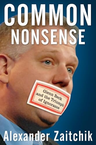 Stock image for Common Nonsense : Glenn Beck and the Triumph of Ignorance for sale by Better World Books