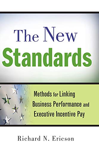 The New Standards: Methods for Linking Business Performance and Executive Incentive Pay