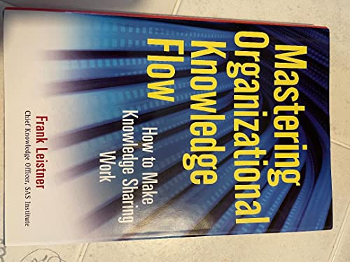 Stock image for Mastering Organizational Knowledge Flow : How to Make Knowledge Sharing Work for sale by Better World Books