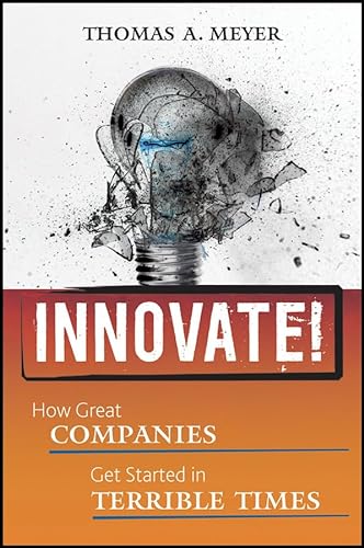9780470560587: Innovate!: How Great Companies Get Started in Terrible Times