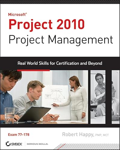 Microsoft Project 2010 Project Management: Real World Skills for Certification and Beyond (Exam 70-178) - Happy, Robert